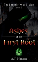 Ashes of the First Root (The Chronicles of Vision) B0H6ZPB7R8 Book Cover