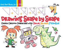 Drawing Shape by Shape: Create Cartoon Characters with Circles, Squares & Triangles (Volume 1) 1936096412 Book Cover