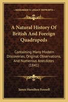 A Natural History of British and Foreign Quadrupeds: Containing Many Modern Discoveries, Original Observations, and Numerous Ancedotes 1166489566 Book Cover