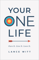 Your One Life: Own It. Live It. Love It. 0801075696 Book Cover