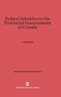 Federal Subsidies to the Provincial Governments in Canada 0674181409 Book Cover