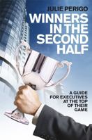 Winners in the Second Half: A Guide for Executives at the Top of their Game 0470725370 Book Cover
