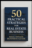 50 Practical Strategies for Real Estate Business B0GTQ2DBZG Book Cover