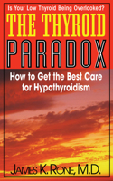 The Thyroid Paradox: How to Get the Best Care for Hypothyroidism 1591202043 Book Cover