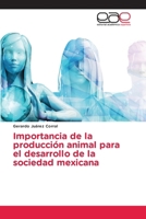 Importancia de la producción animal para el desarrollo de la sociedad mexicana 6138983661 Book Cover