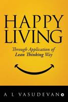 Happy Living: Through Application of Lean Thinking Way 1643246496 Book Cover