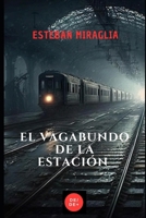 El vagabundo de la estación (Spanish Edition) 9915426887 Book Cover