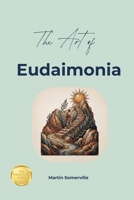 The Art of Eudaimonia: The Practical Guide. B0H8N3KWVW Book Cover