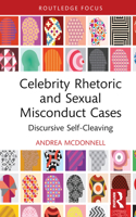 Celebrity Rhetoric and Sexual Misconduct Cases: Discursive Self-Cleaving (Routledge Focus on Communication Studies) 1032461128 Book Cover