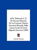 Al R. Tribunale C. P. Di Verona: Memoria Per La Contessa Vittoria Guerrieri Rizzardi, Nella Causa Contro Il Conte Edgardo Guerrieri (1899) 1169583032 Book Cover