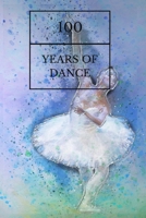 100 Years Of Dance: Ballet Notebook (is a Way to Cultivate a Path Towards Achieving your BalletGoals Successfully) 1656446278 Book Cover