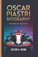 OSCAR PIASTRI BIOGRAPHY: DRIVEN BY PASSION B0DR6YZ3FK Book Cover