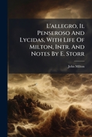 L'allegro, Il Penseroso and Lycidas. With Life of Milton, Introd., and Notes 1248349458 Book Cover