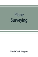 Plane Surveying. A Text and Reference Book for the use of Students in Engineering and for Engineers Generally 9353892546 Book Cover