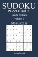 Easy to Medium 300 Sudoku Puzzle Book: Volume 3 1540644456 Book Cover