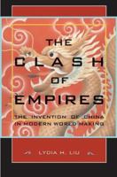 The Clash of Empires: The Invention of China in Modern World Making 0674019954 Book Cover