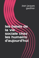 les bases de la vie sociale chez les humains d'aujourd'hui (Savoir, Comprendre, Agir) (French Edition) B0DWSBHC2S Book Cover