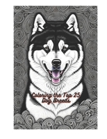 Coloring the Top 25 Dog Breeds B0C1J1Q83D Book Cover