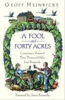 A Fool And Forty Acres: Conjuring A Vineyard Three Thousand Miles From Burgundy 0771040563 Book Cover