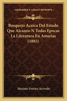 Bosquejo Acerca Del Estado Que Alcanzo N Todas Epocas La Literatura En Asturias (1885) 1160812543 Book Cover
