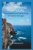 Discovering Portugal:: A Comprehensive Travel Guide to Explore Portugal B0C1HZYG7G Book Cover