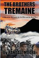 The Brothers Tremaine: A Tale of the Old South, the Civil War and the Road West 1530374987 Book Cover