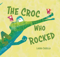 The Croc Who Rocked 176036052X Book Cover