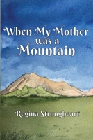 When My Mother was a Mountain B0C87Y3WXQ Book Cover