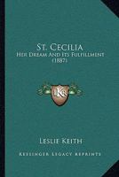 St. Cecilia: Her Dream And Its Fulfillment 1165930986 Book Cover