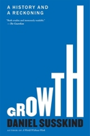 Growth: A History and a Reckoning 0674303571 Book Cover
