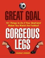 Great Goal, Gorgeous Legs 075226494X Book Cover