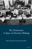The Newsroom: A Space of Decision Making 1787072444 Book Cover