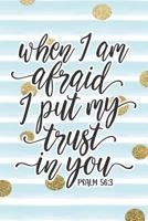 When I Am Afraid I Put My Trust in You Psalm 56: 3: Bible Verse Notebook with Christian Quote 1794338357 Book Cover