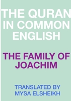 The Family of Joachim: The Quran in Common English 1326795104 Book Cover