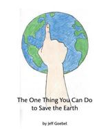 The One Thing You Can Do To Save The Earth 1389650464 Book Cover