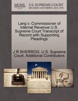 Lang v. Commissioner of Internal Revenue U.S. Supreme Court Transcript of Record with Supporting Pleadings 1270235052 Book Cover