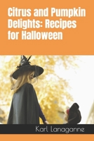 Citrus and Pumpkin Delights: Recipes for Halloween B0C9SGWVHT Book Cover