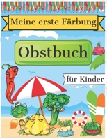 Meine erste Färbung Obstbuch für Kinder: Obst und Gemüse Zeichnen Perfekt zum Malen und Lernen erster Früchte und Gemüsesorten B08QRKV7C4 Book Cover