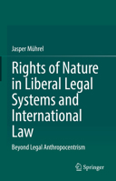 Rights of Nature in Liberal Legal Systems and International Law: Beyond Legal Anthropocentrism 3031690583 Book Cover