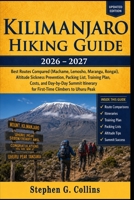 KILIMANJARO Hiking Guide 2026–2027: Best Routes Compared (Machame, Lemosho, Marangu, Rongai), Altitude Sickness Prevention, Packing List, Training ... for First-Time Climbers to Uhuru Peak B0H49GB4QH Book Cover
