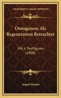 Ontogenese Als Regeneration Betrachtet: Mit 6 Textfiguren (1908) 1141595885 Book Cover