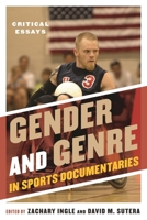 Gender and Genre in Sports Documentaries: Critical Essays 0810887878 Book Cover