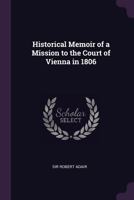 Historical Memoir of a Mission to the Court of Vienna in 1806 1241446385 Book Cover