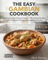 The Easy Gambian Cookbook: Experience West African Cuisine - 100+ Simple Recipes with Traditional Flavors and Appetizing Photos B0H925ZL84 Book Cover
