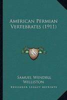 American Permian Vertebrates (1911) 0548855781 Book Cover