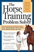The Horse Training Problem Solver: Your questions answered about gaits, ground work, and attitude, in the arena and on the trail 1580176860 Book Cover