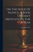 On The Hour Of Silence, A Book Of Daily Meditations For A Year 1019545569 Book Cover