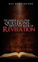The Answer to All Your Questions about the Book of Revelation 1609575636 Book Cover