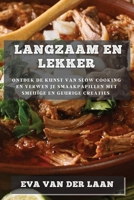 Langzaam en Lekker: Ontdek de Kunst van Slow Cooking en Verwen je Smaakpapillen met Smeuïge en Geurige Creaties 1783819448 Book Cover