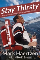 Stay Thirsty: A Serial Entrepreneur's Tale of Success & Failure 1938462831 Book Cover